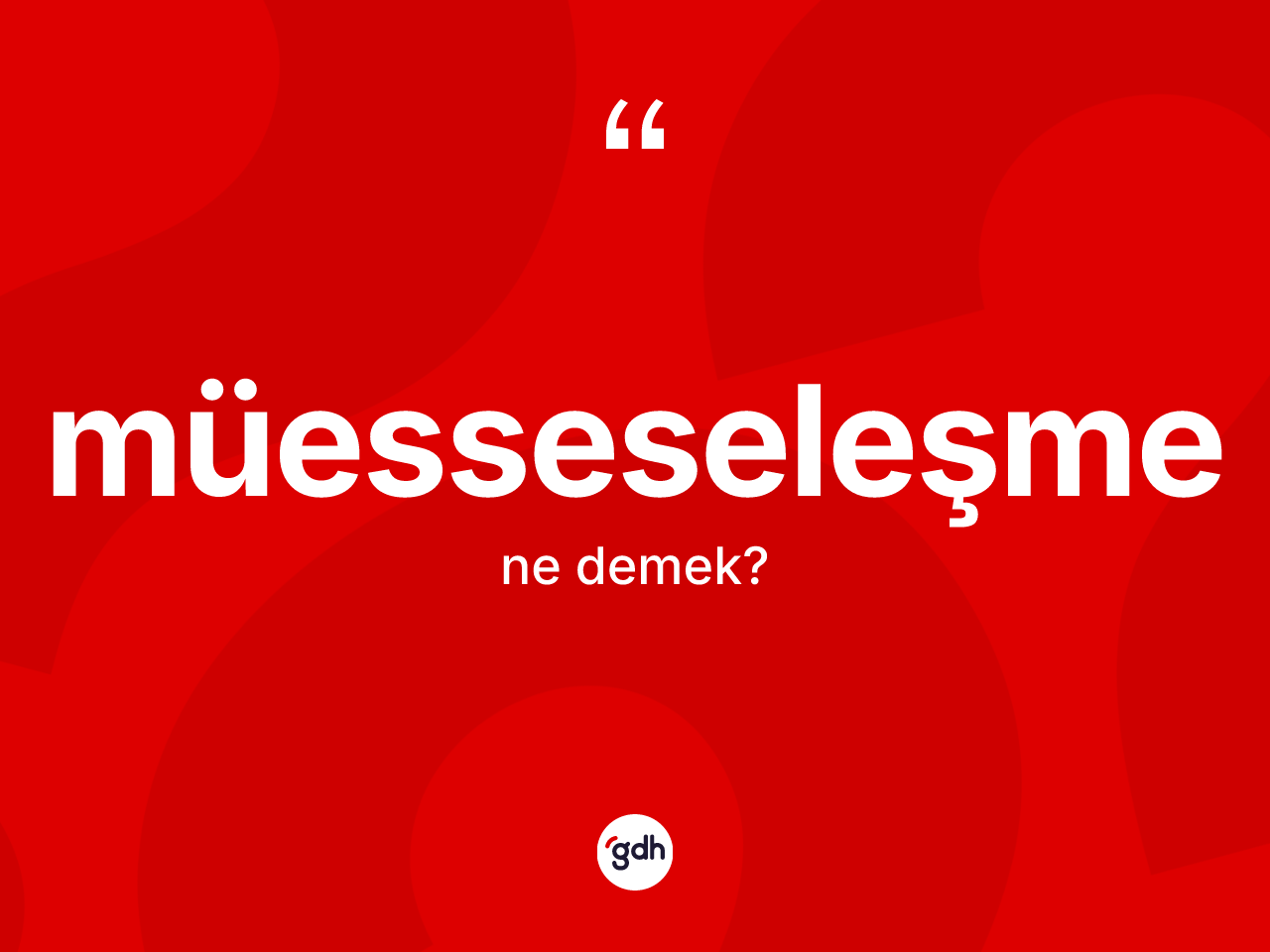 Müesseseleşme kelimesinin anlamı nedir? Müesseseleşme kelimesinin kaç farklı anlamı var?