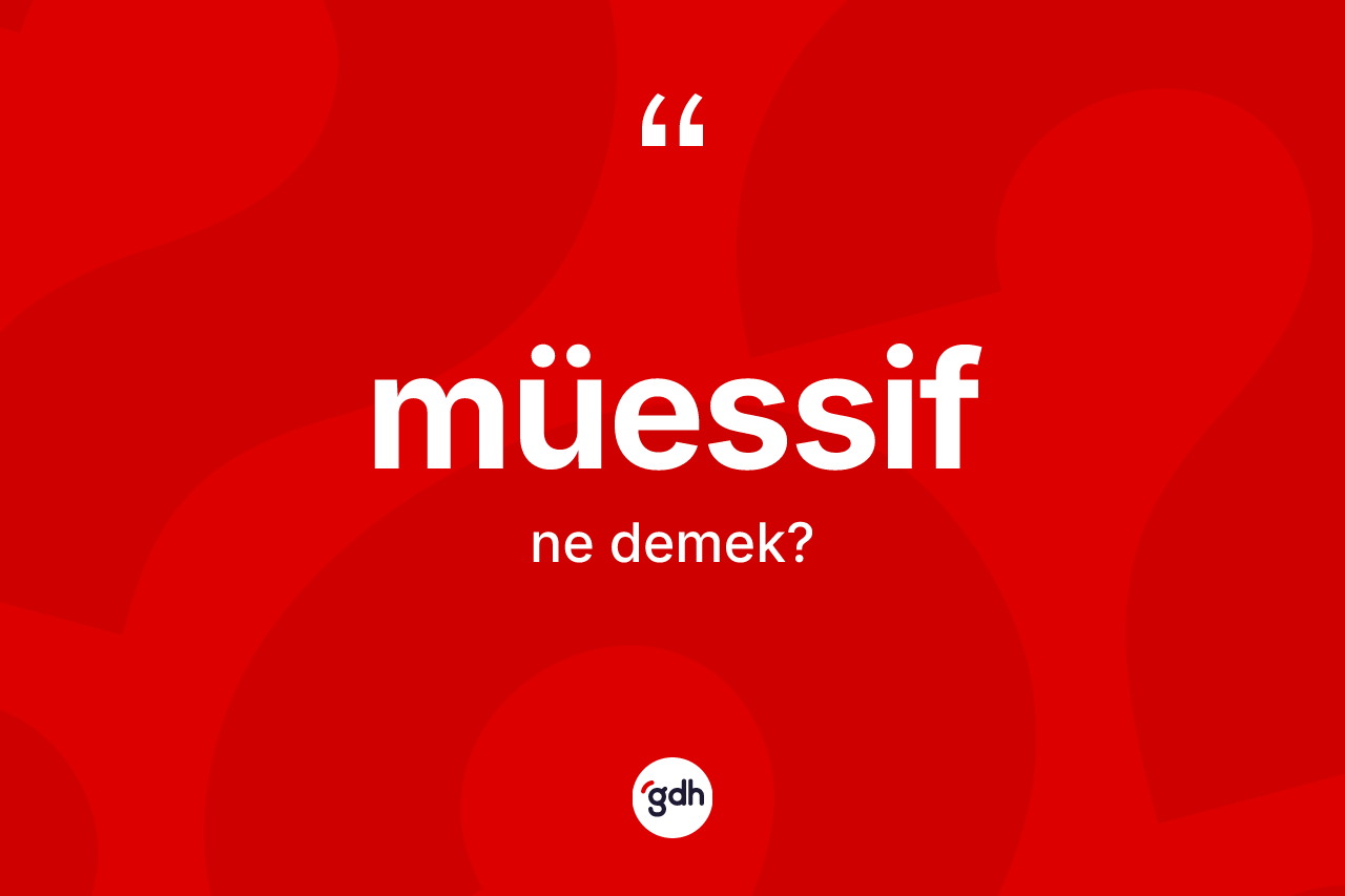 Müessif kelimesi nedir? Müessifin TDK'ya göre anlamı nedir?