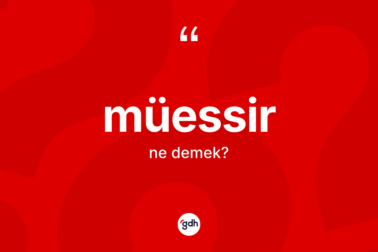 Müessir kelimesinin anlamı nedir?