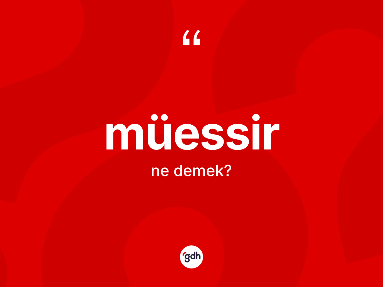 Müessir kelimesinin anlamı nedir? Müessir kelimesinin TDK'ya göre açıklaması nedir?