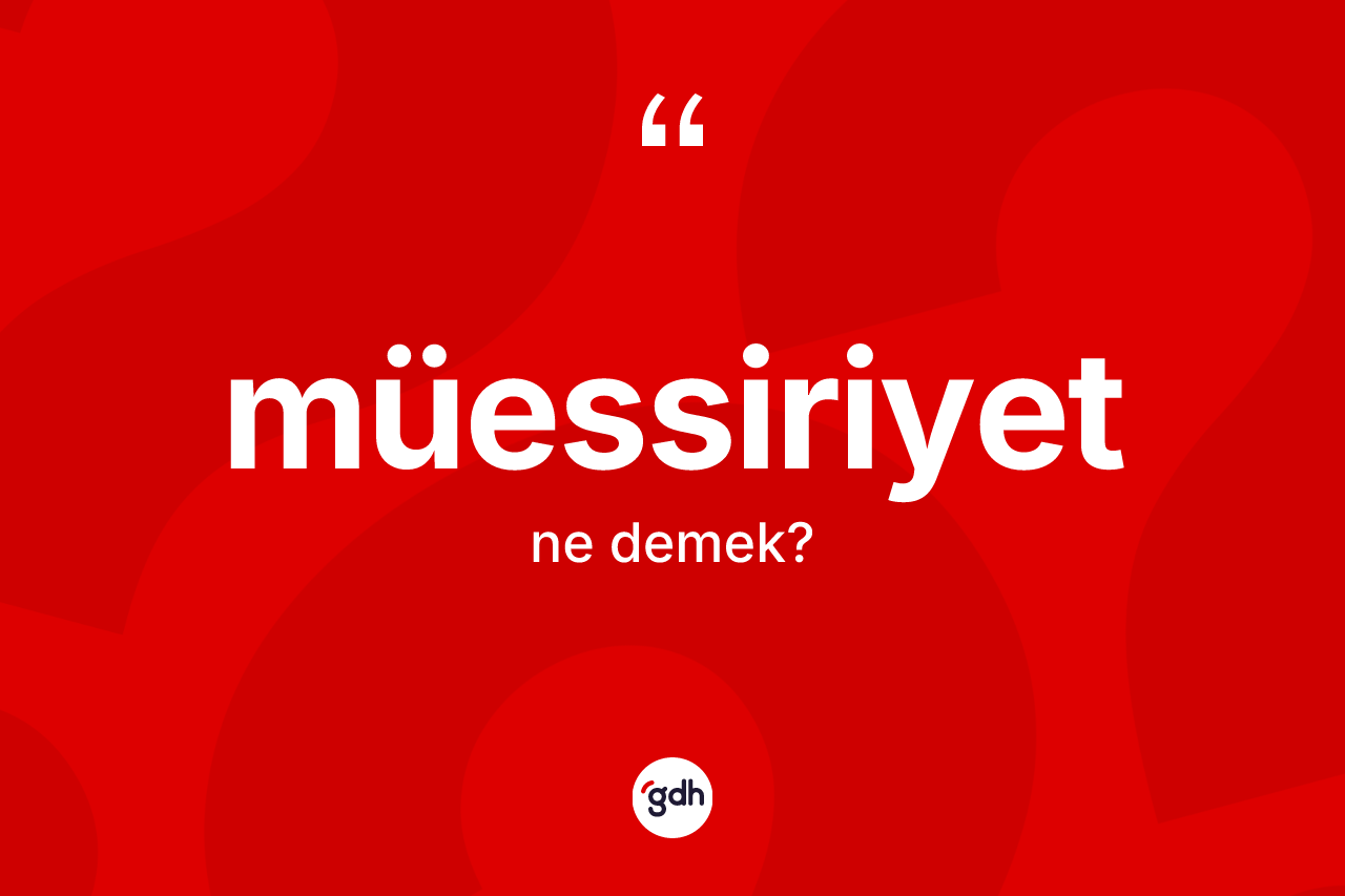 Müessiriyet ne demek? Müessiriyetin halk arasındaki kullanımı nasıldır?