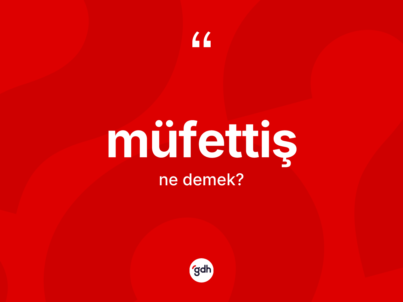 Müfettiş kelimesinin anlamı nedir? Müfettişin TDK'ya göre anlamı nedir?