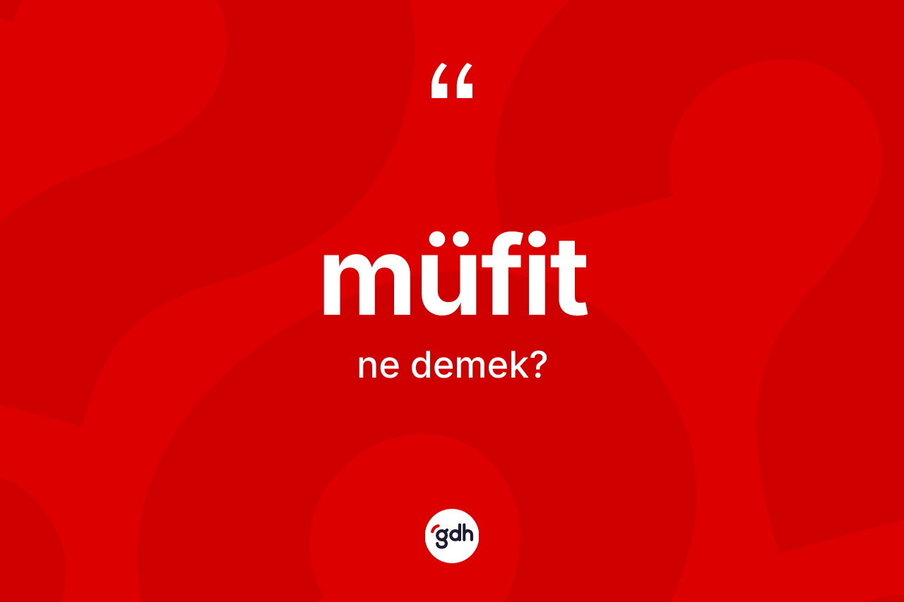 Müfit kelimesinin anlamı nedir? Müfitin halk arasındaki kullanımı nasıldır?
