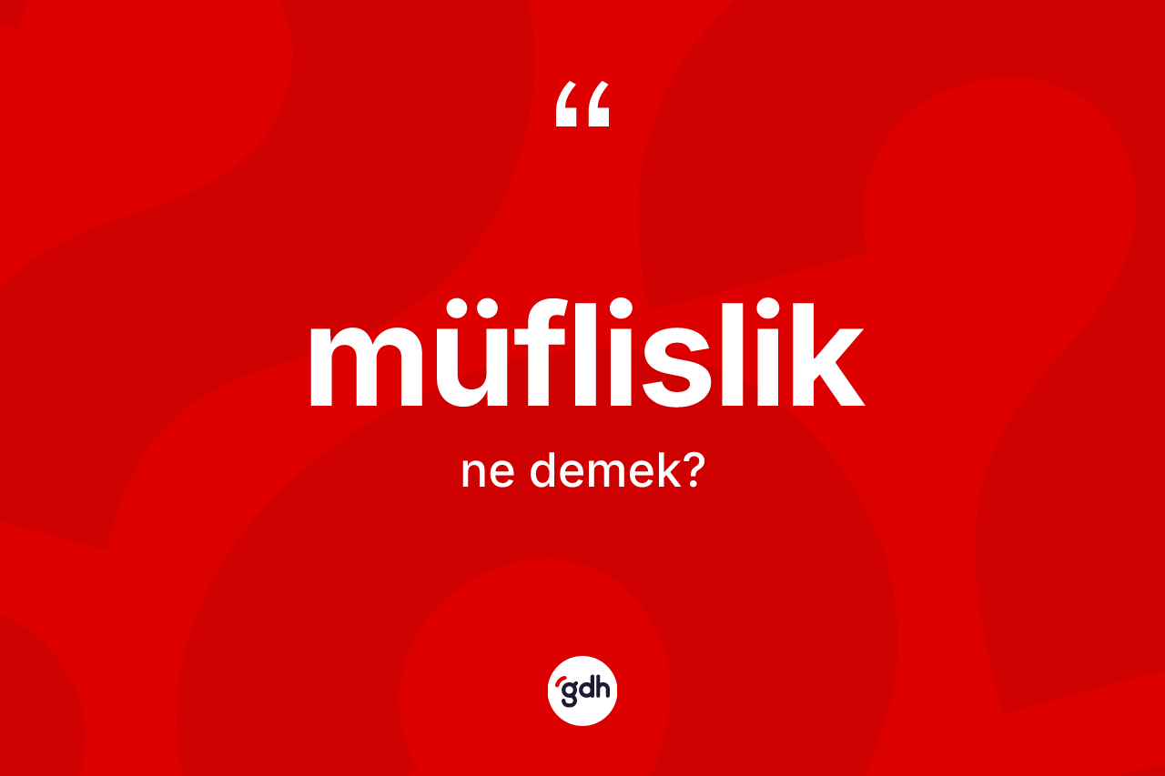 Müflislik kelimesinin anlamı nedir? Müflislik kelimesinin TDK'ya göre açıklaması nedir?