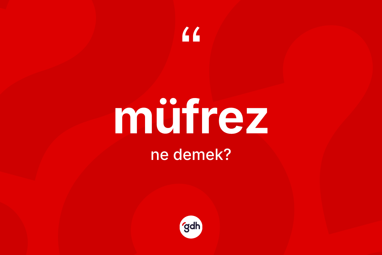 Müfrez ne anlama gelir? Müfrez kelimesinin TDK anlamı nedir?