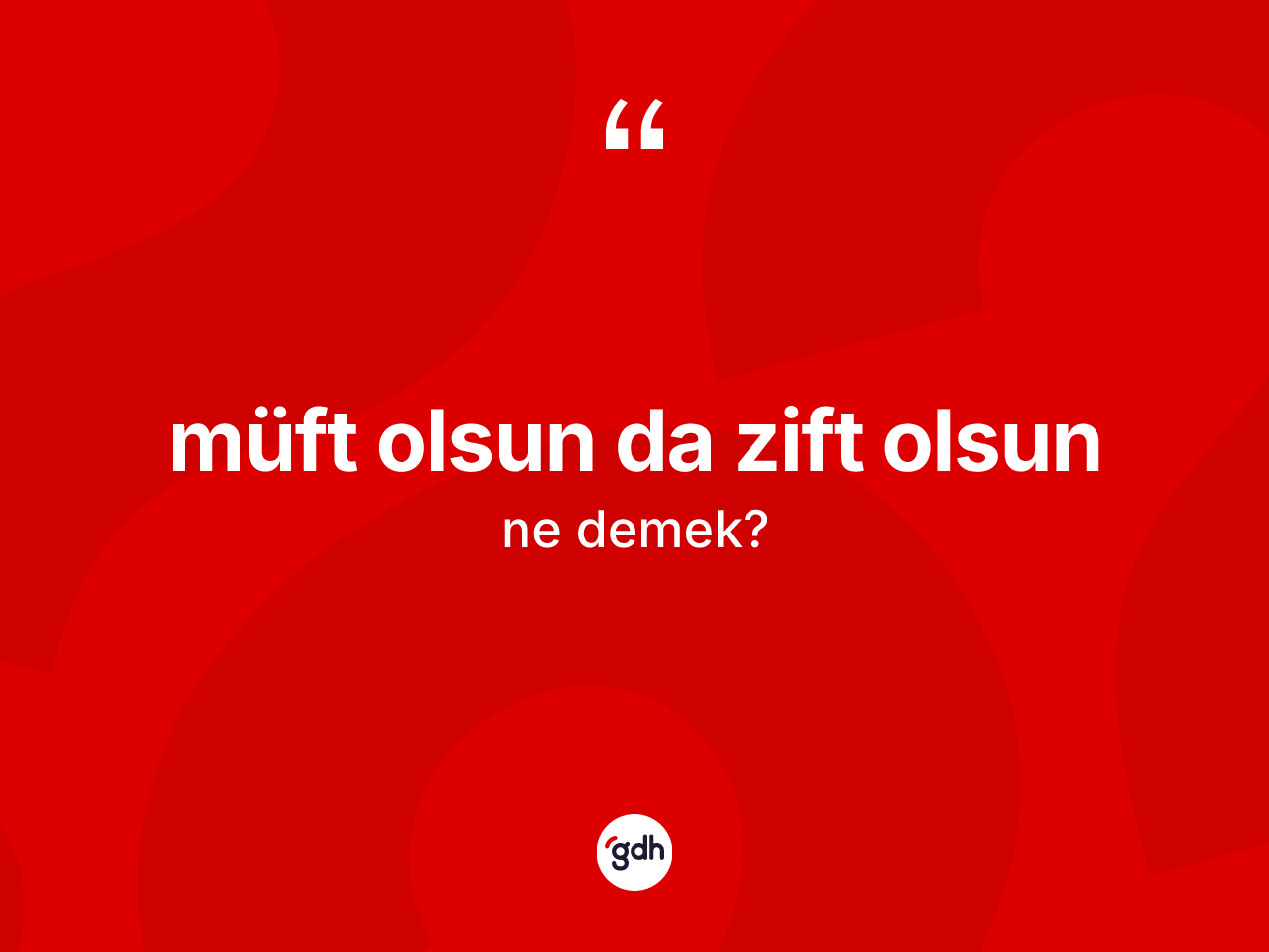 Müft olsun da zift olsun ifadesinin sözlükteki anlamı nedir? Müft olsun da zift olsun ifadesinin kaç farklı anlamı var?