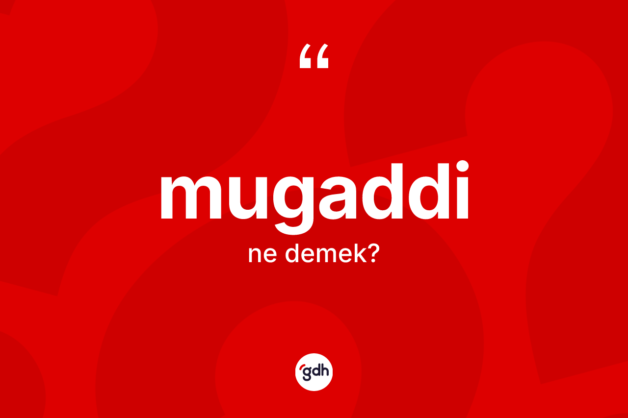 Mugaddi kelimesinin tanımı nedir?