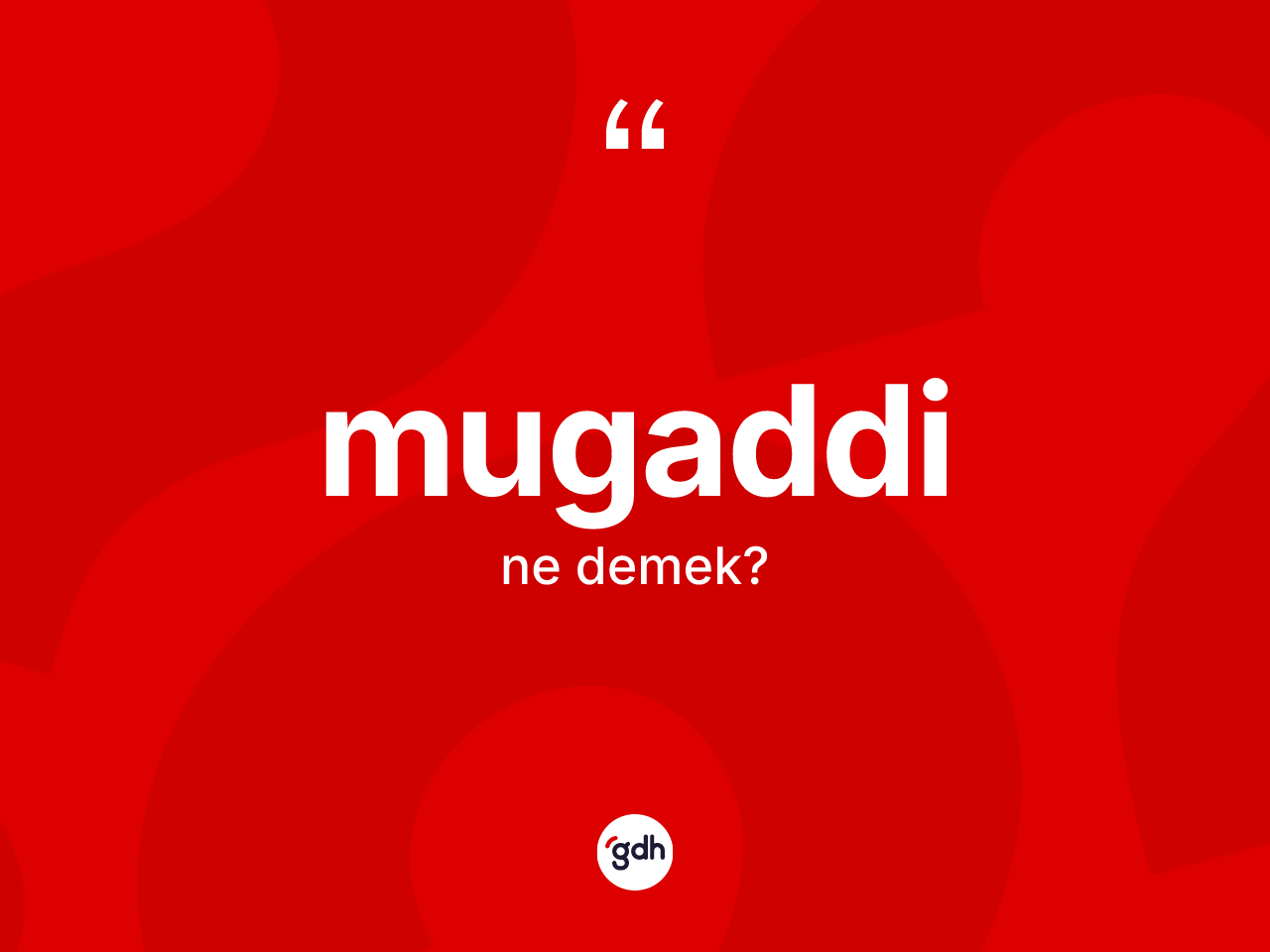 Mugaddi kelimesinin tanımı nedir? Mugaddinin kısaca tanımı nedir?
