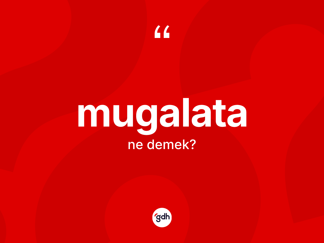 Mugalata kelimesi nedir? Mugalatanın sözlükteki anlamı nedir?