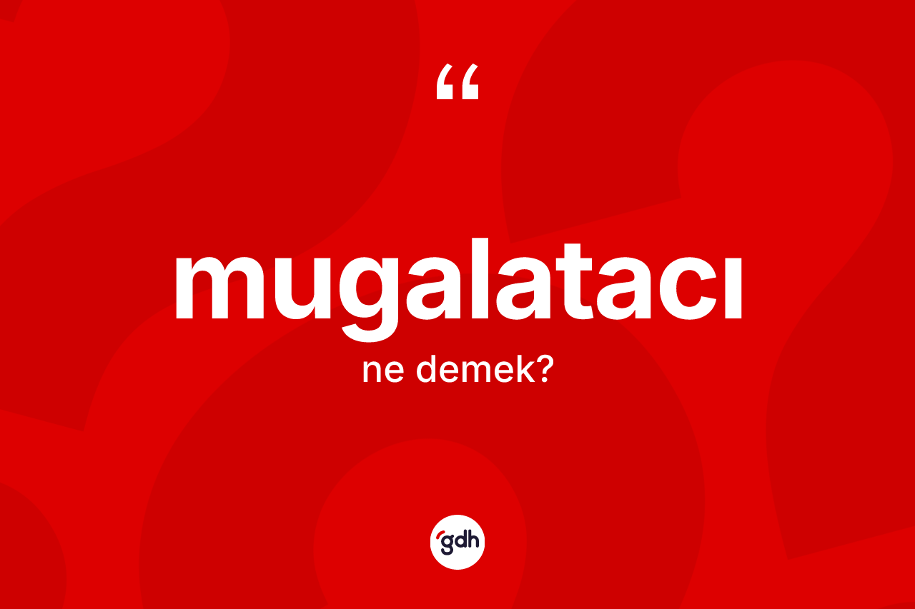 Mugalatacı kelimesinin tanımı nedir?