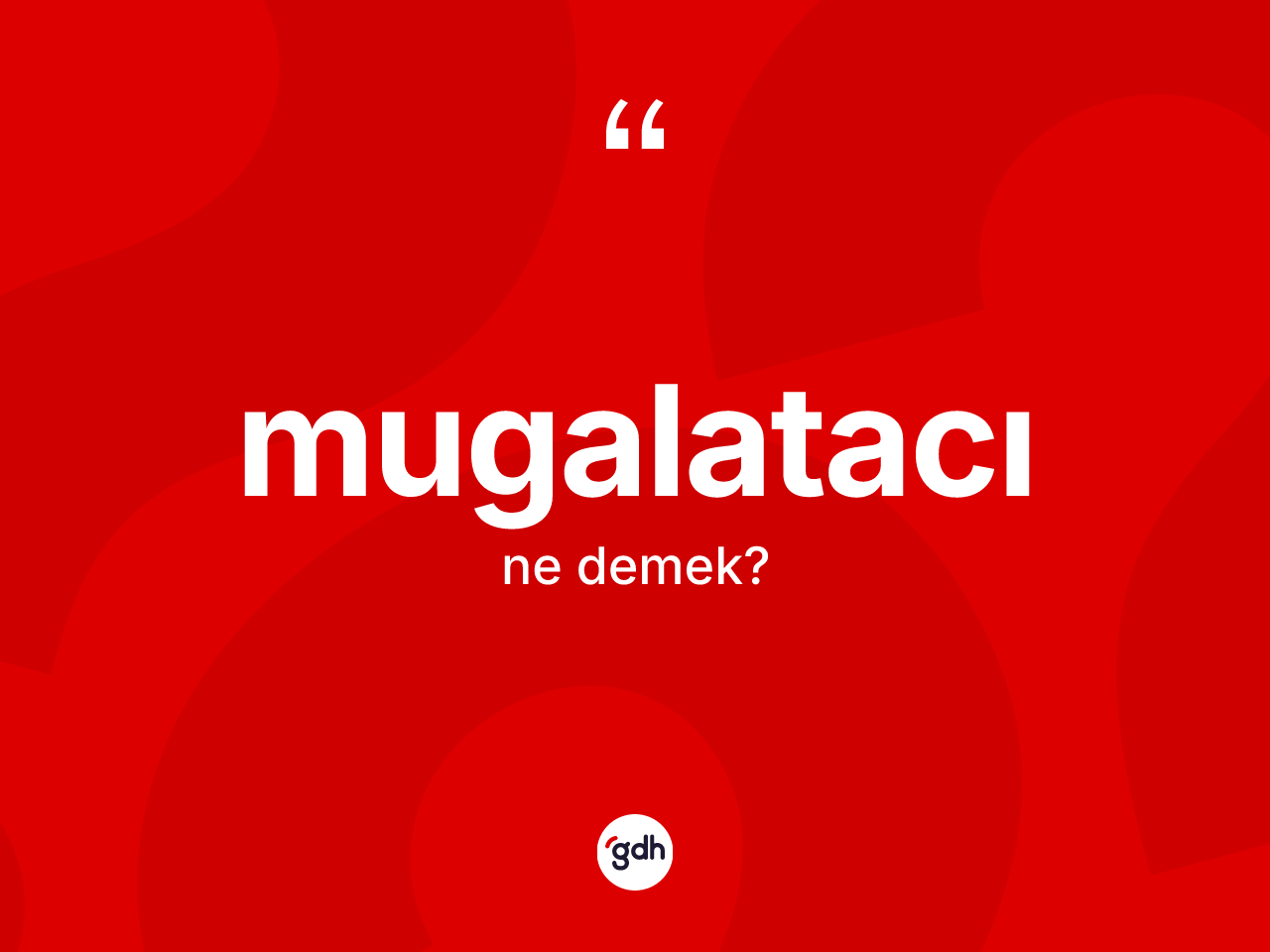 Mugalatacı kelimesinin tanımı nedir? Mugalatacının TDK'ya göre anlamı nedir?