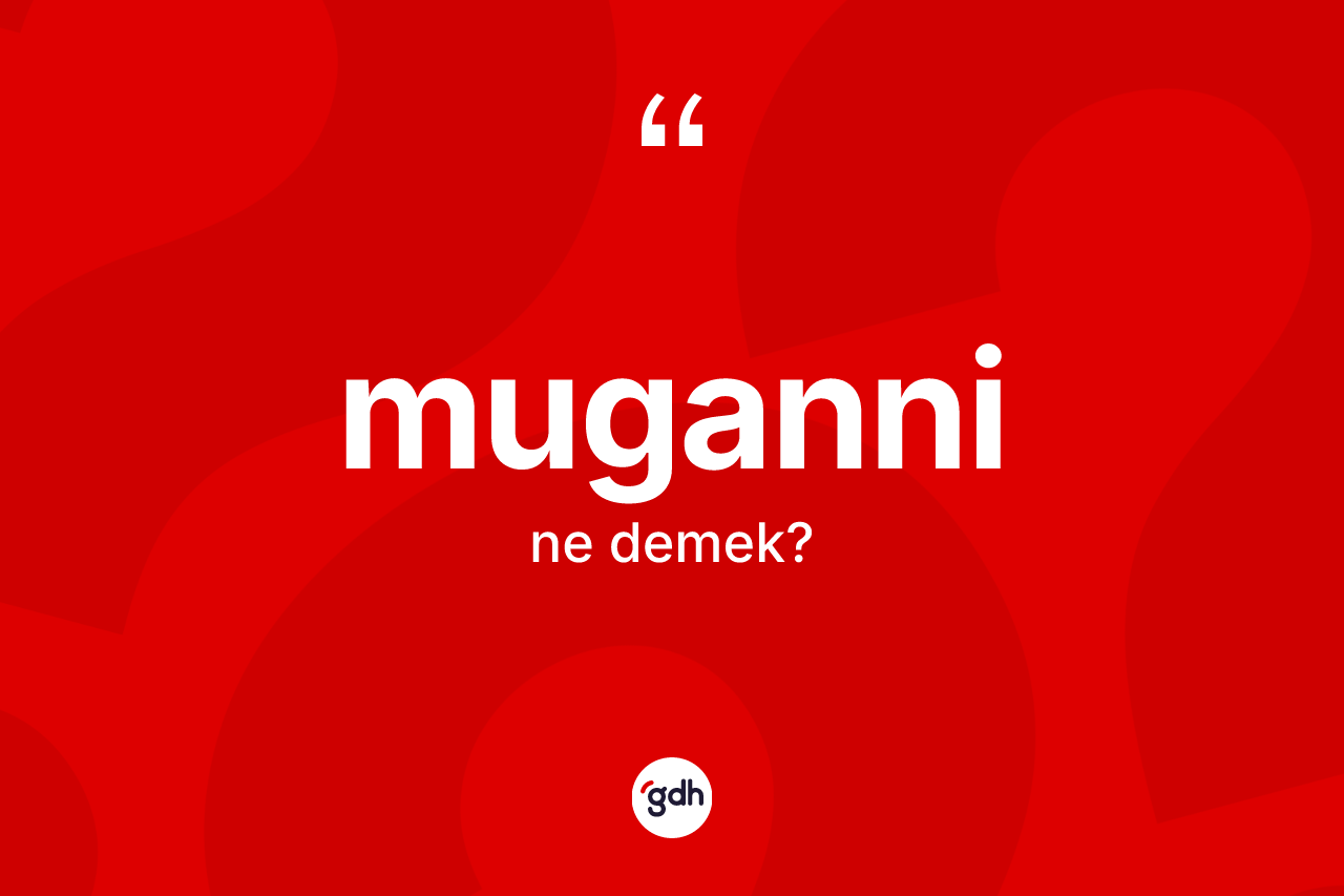 Muganni kelimesinin tanımı nedir?