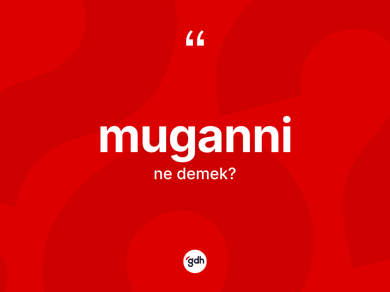 Muganni kelimesinin tanımı nedir? Muganninin TDK'ya göre anlamı nedir?