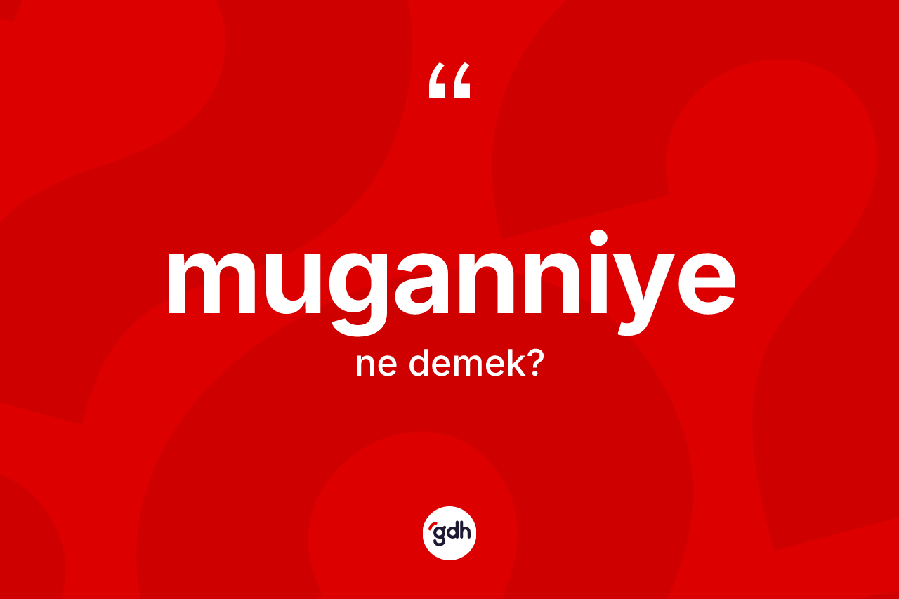 Muganniye kelimesi ne anlama gelir?