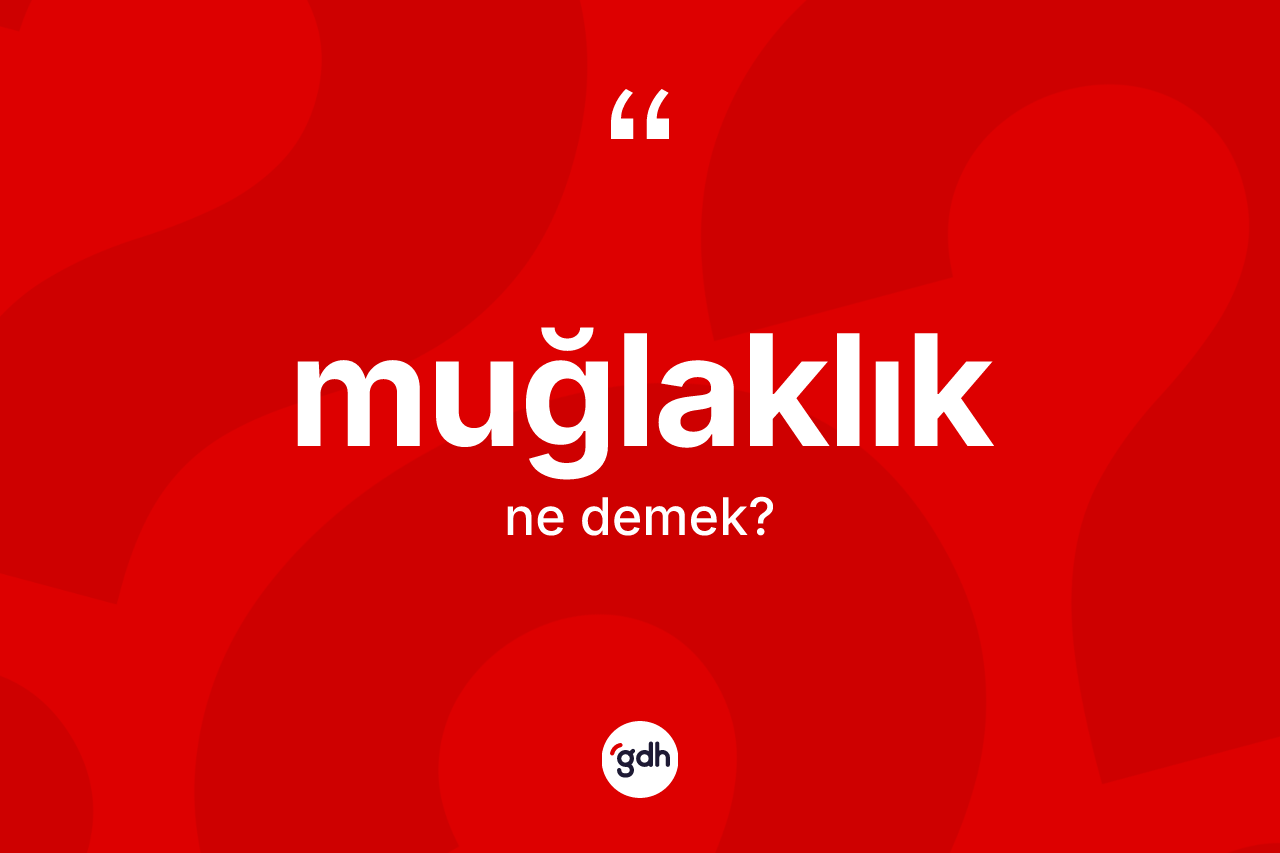 Muğlaklık kelimesinin tanımı nedir?
