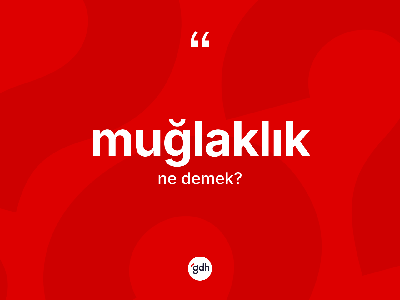 Muğlaklık kelimesinin tanımı nedir? Muğlaklığın halk arasındaki kullanımı nasıldır?
