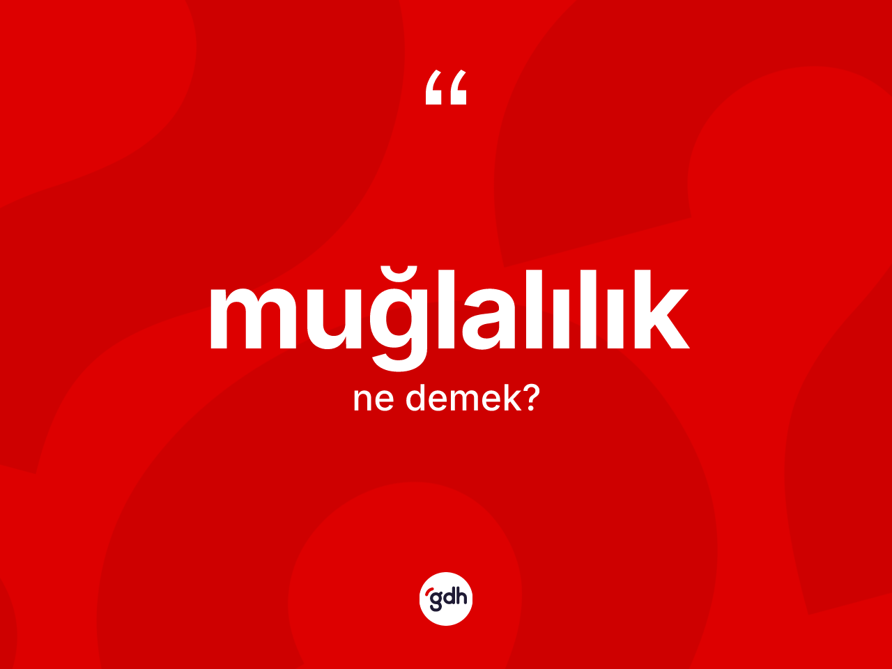 Muğlalılık kelimesinin sözlükteki tanımı nedir? Muğlalılık kelimesinin TDK anlamı nedir?