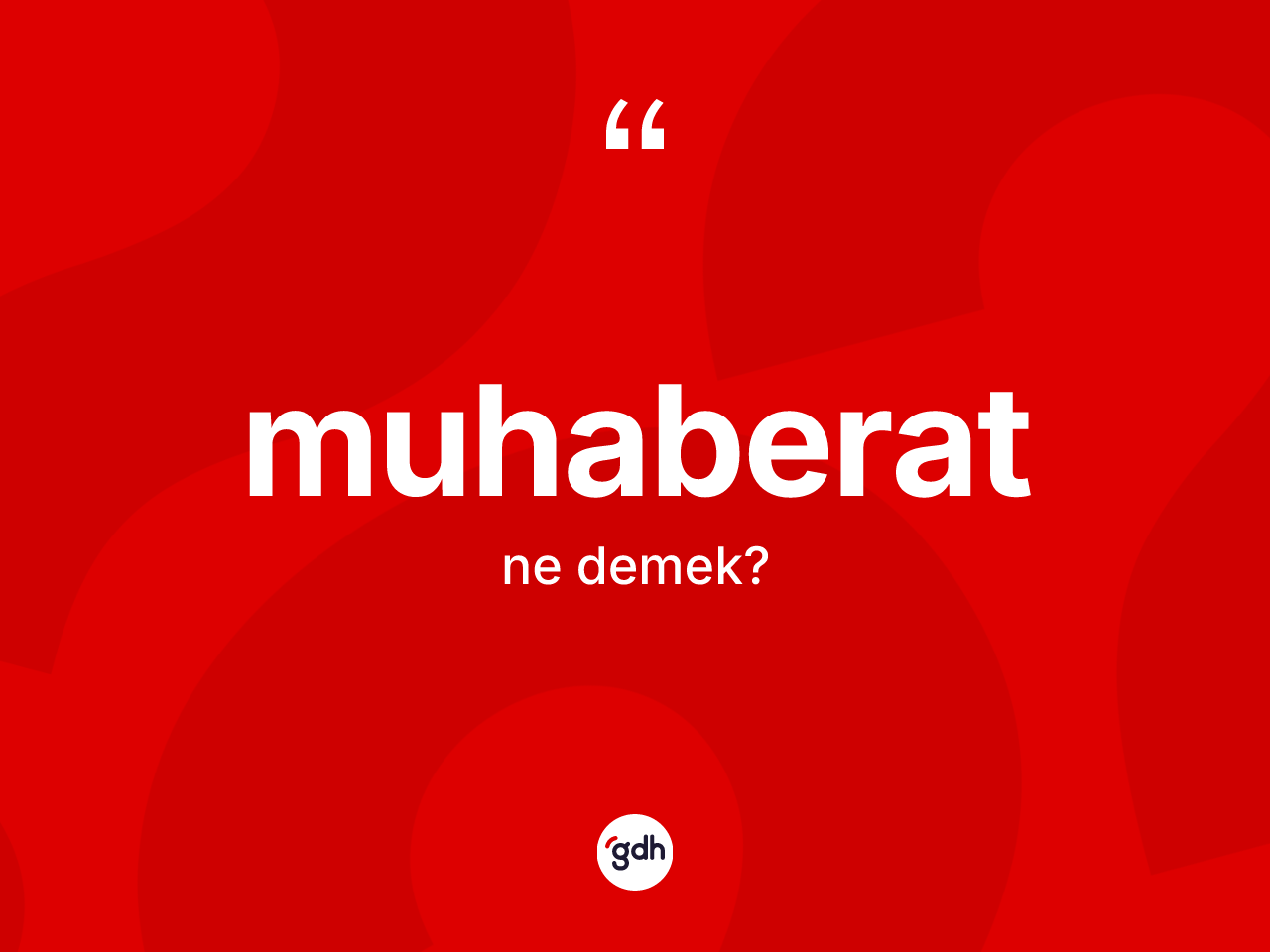 Muhaberat kelimesinin tanımı nedir? Muhaberatın halk arasındaki kullanımı nasıldır?