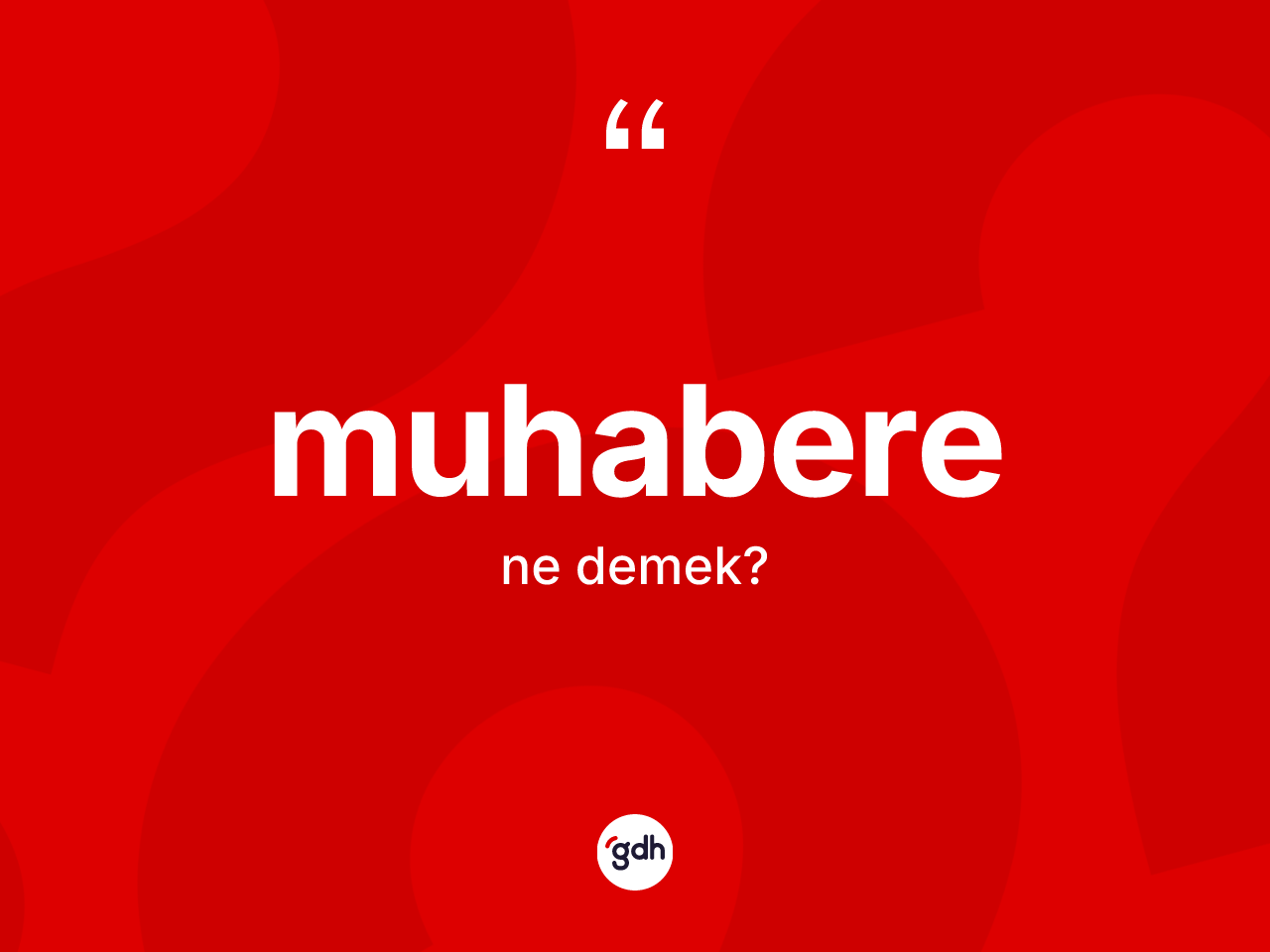 Muhabere ne anlama gelir? Muhaberenin TDK'ya göre anlamı nedir?