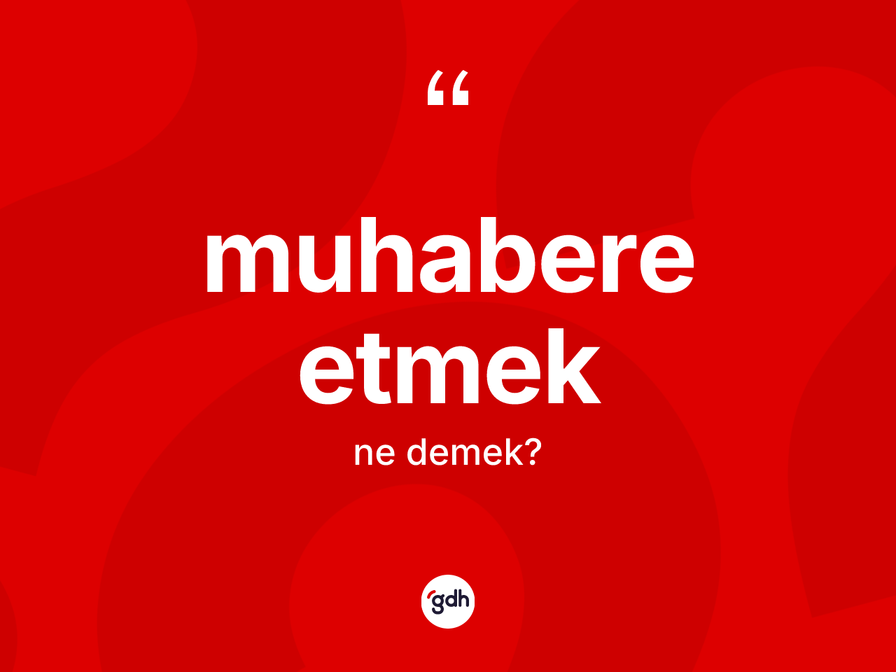 Muhabere etmek ne anlama gelir? Muhabere etmek ifadesinin TDK'ya göre açıklaması nedir?