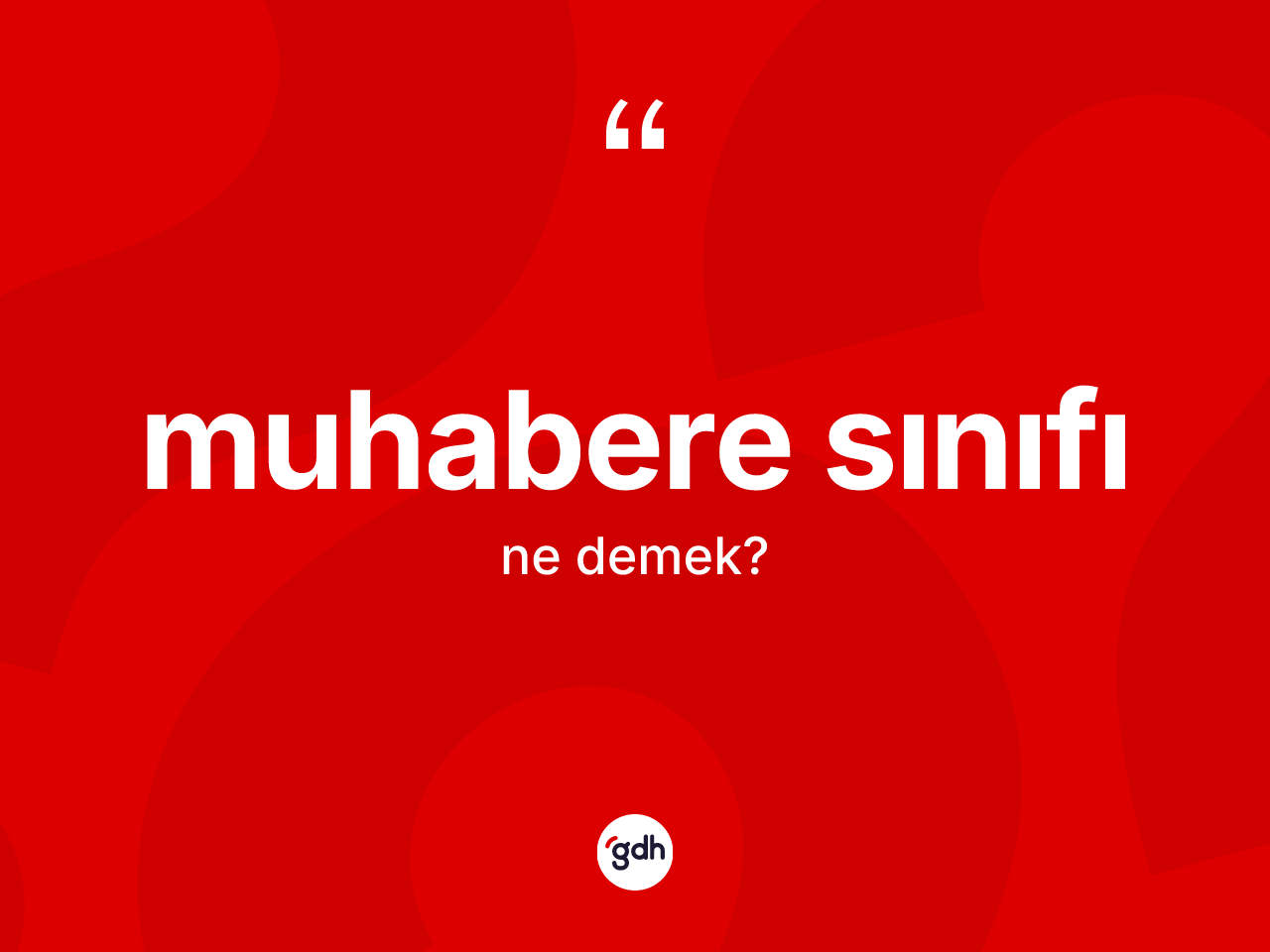 Muhabere sınıfı kelimesi ne anlama gelir? Muhabere sınıfının kısaca tanımı nedir?