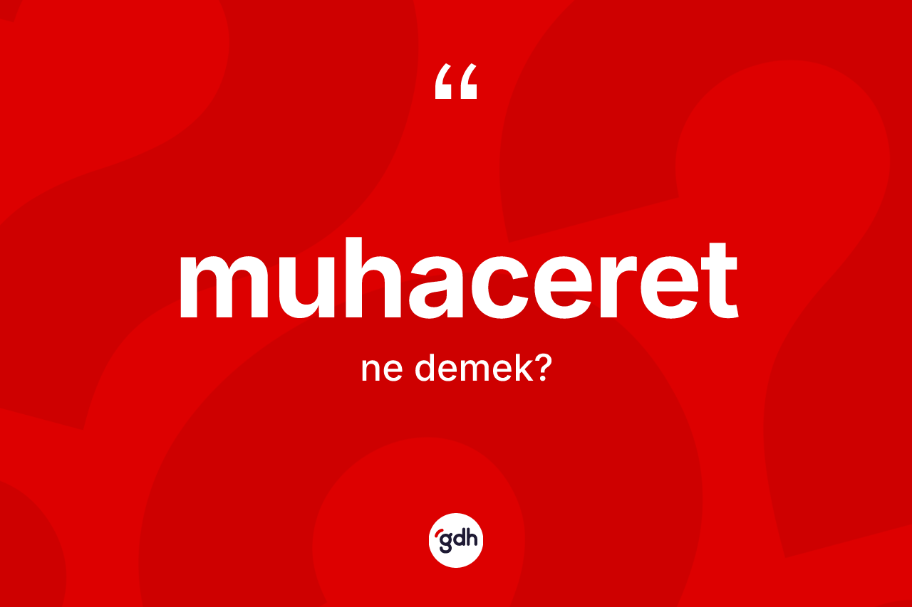 Muhaceret nedir? Muhaceret kelimesinin TDK anlamı nedir?