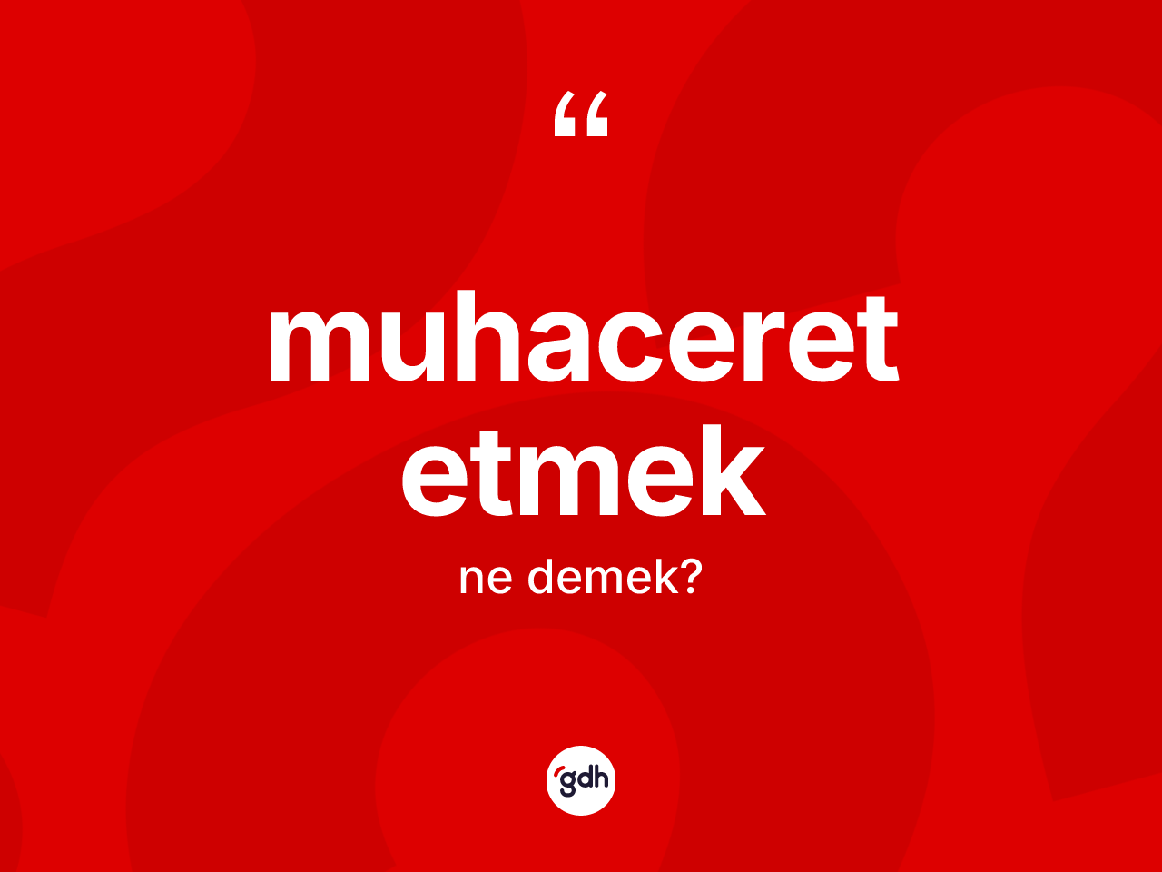 Muhaceret etmek ne demek? Muhaceret etmek ifadesinin özellikleri nelerdir?