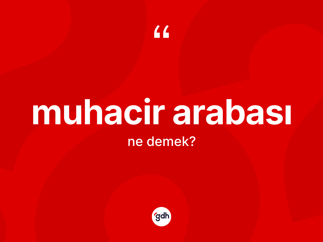 Muhacir arabası nedir? Muhacir arabasının TDK'ya göre anlamı nedir?