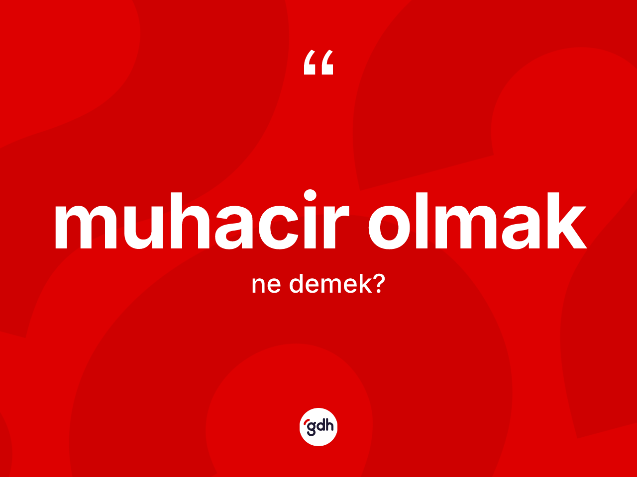 Muhacir olmak ifadesinin kısaca anlamı nedir? Muhacir olmak ifadesinin TDK'ya göre açıklaması nedir?