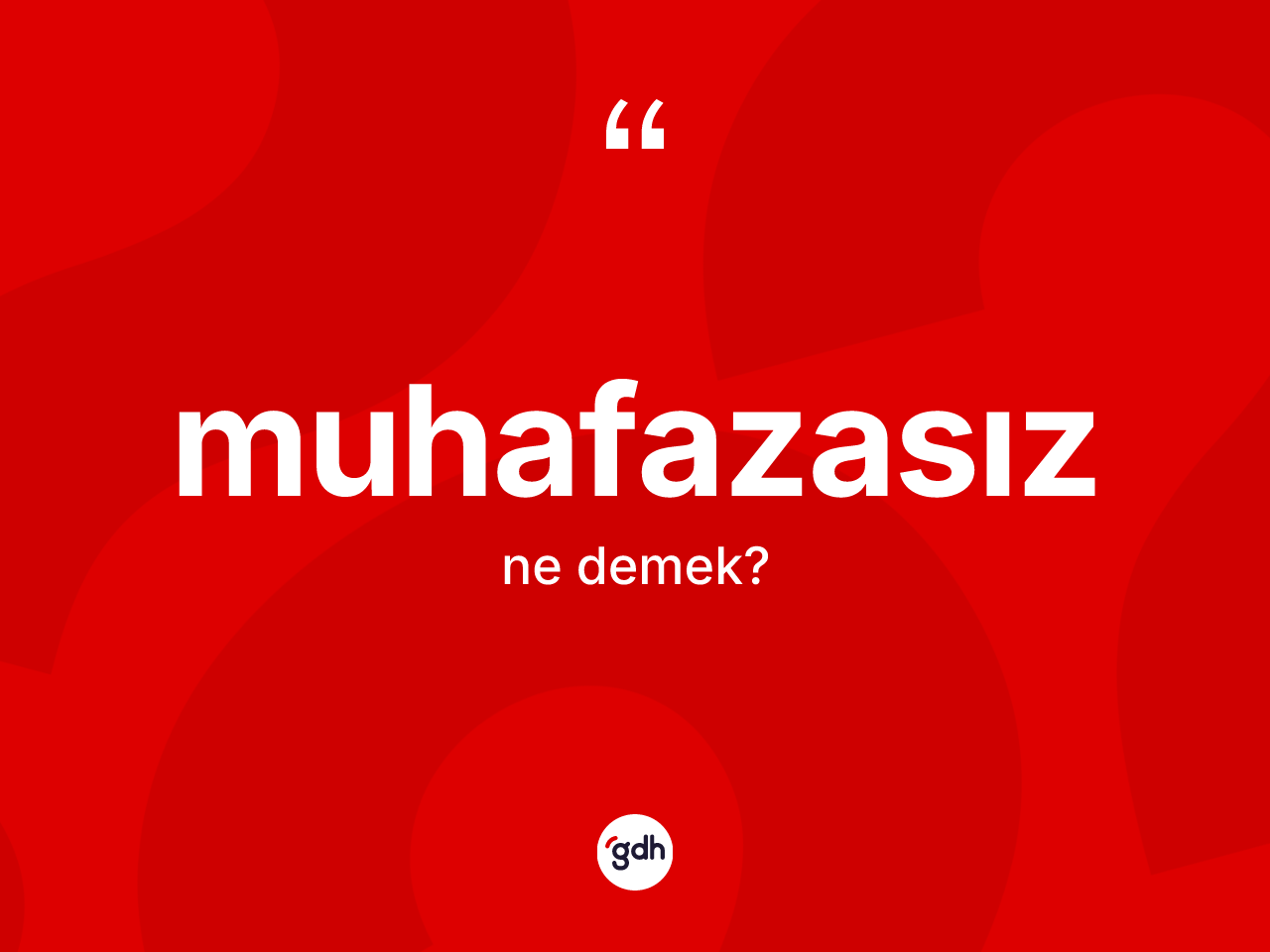 Muhafazasız kelimesi ne demek? Muhafazasızın TDK'ya göre anlamı nedir?