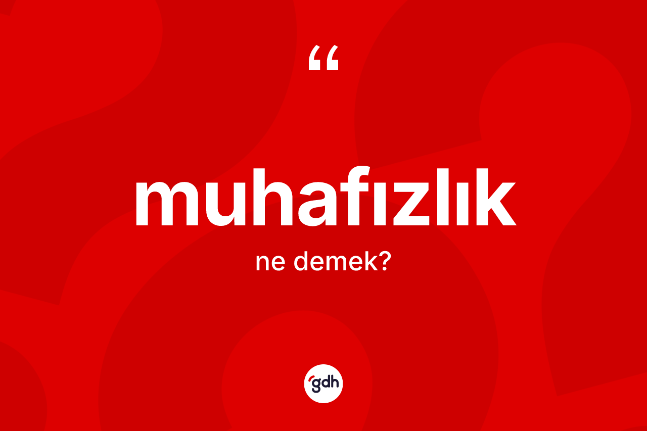 Muhafızlık kelimesinin anlamı nedir?