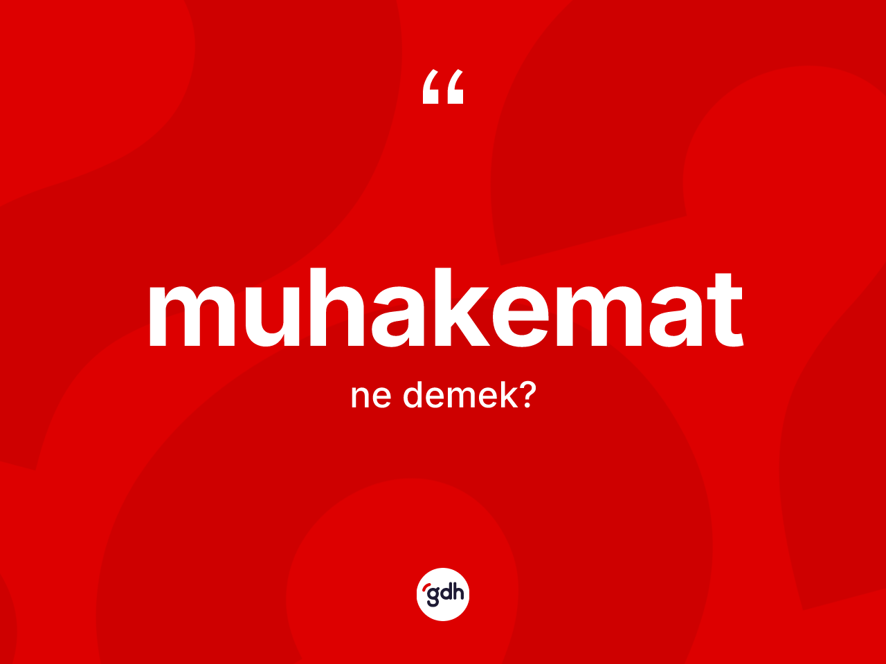 Muhakemat  ne demek? Muhakemat ın sözlükteki anlamı nedir?