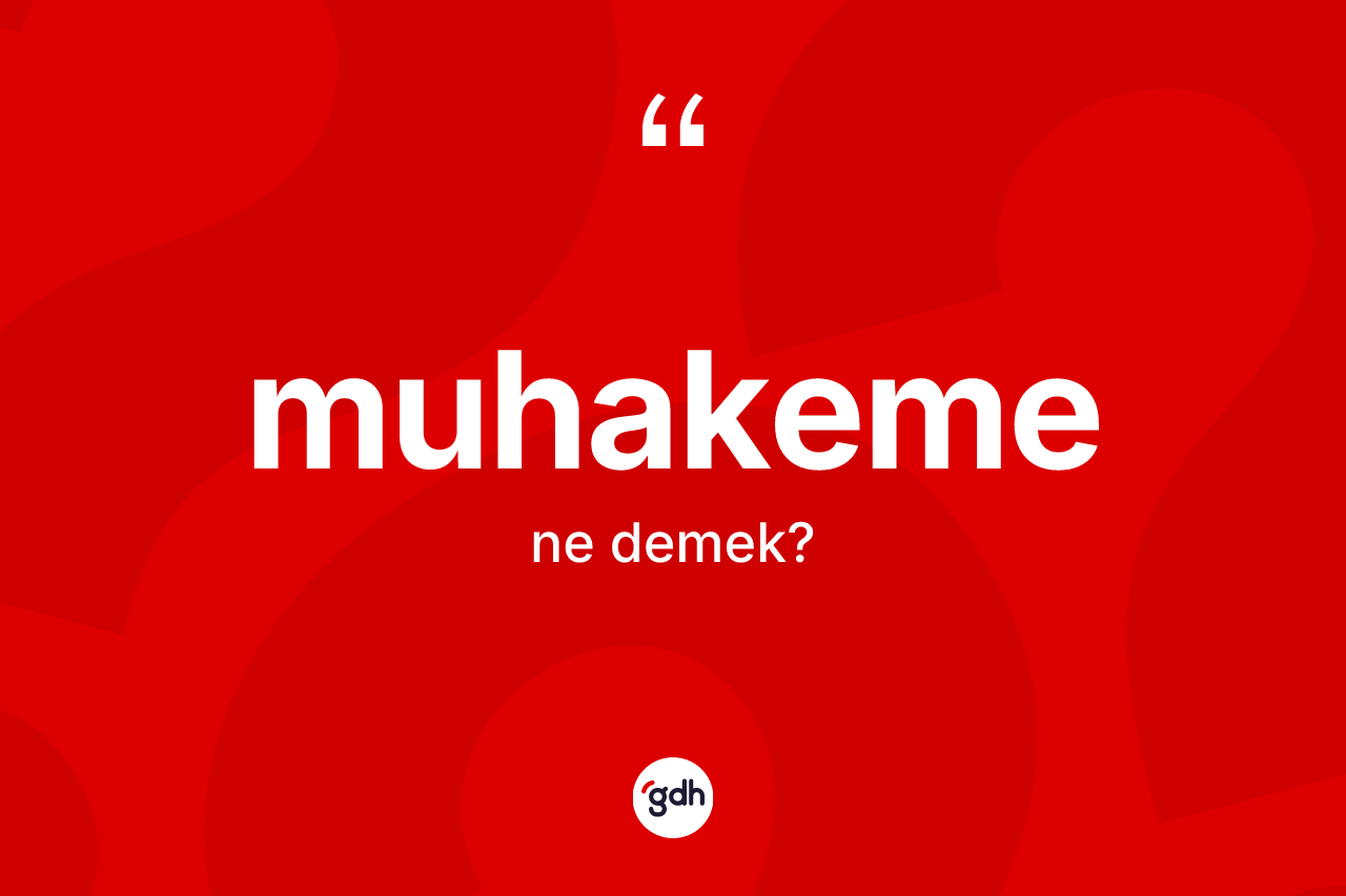 Muhakeme ne anlama gelir?