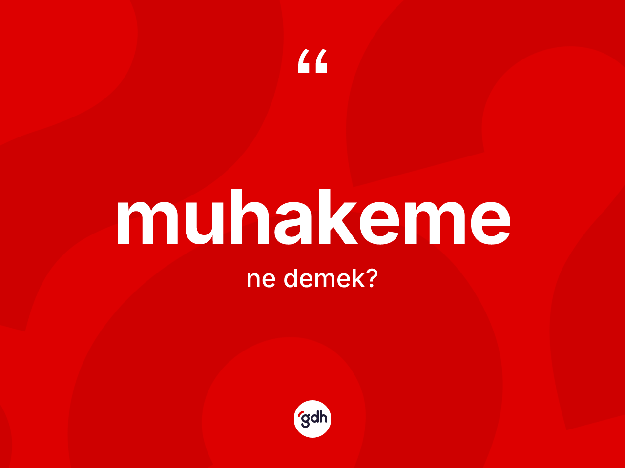 Muhakeme ne anlama gelir? Muhakemenin TDK'ya göre anlamı nedir?