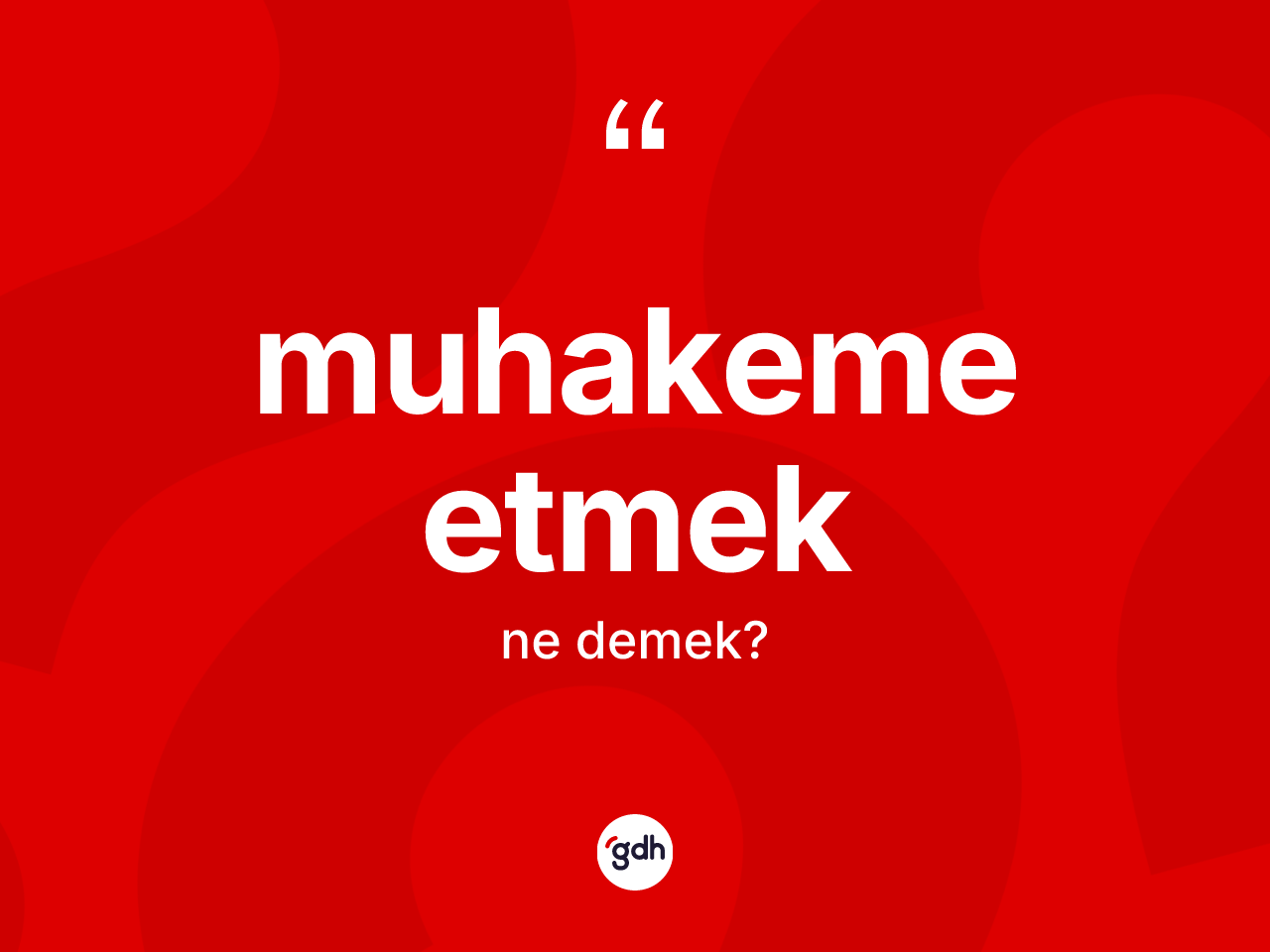 Muhakeme etmek ifadesi ne demek? Muhakeme etmek ifadesi nerede kullanılır?