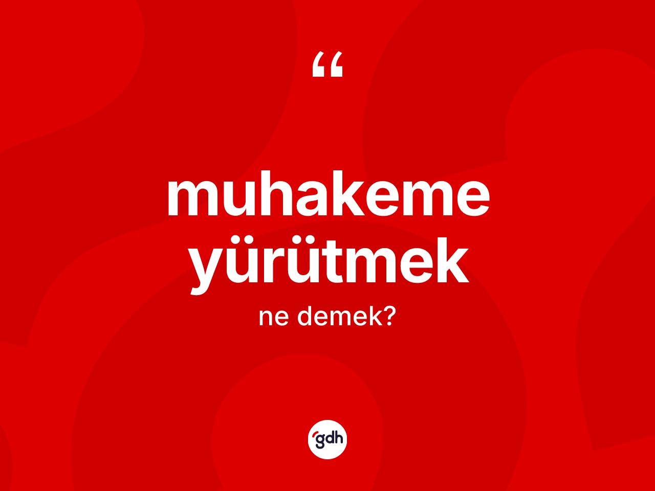 Muhakeme yürütmek ne demektir? Muhakeme yürütmek sözünün sözlük anlamı nedir?