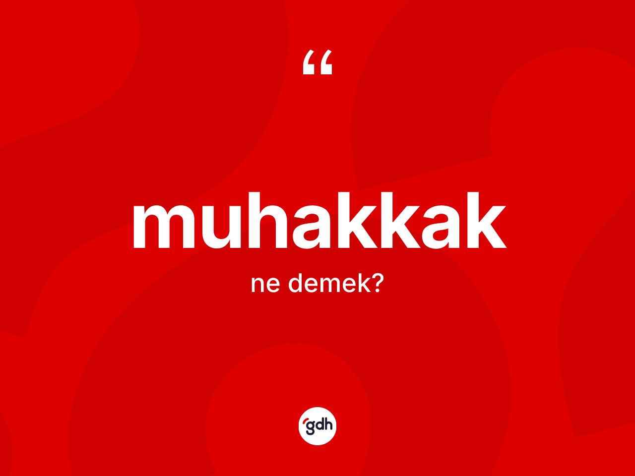 Muhakkak kelimesinin tanımı nedir? Muhakkağın TDK'ya göre anlamı nedir?