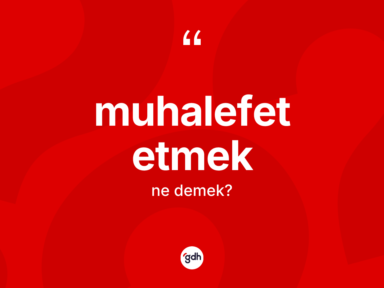 Muhalefet etmek ifadesinin kısaca tanımı nedir? Muhalefet etmek sözünün TDK tanımı nedir?