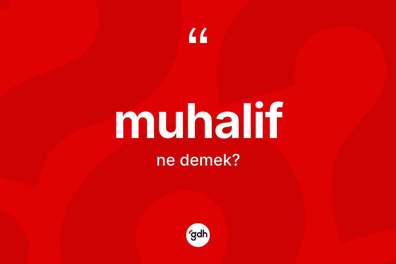 Muhalif ne anlama gelir? Muhalif kelimesinin TDK'ya göre açıklaması nedir?
