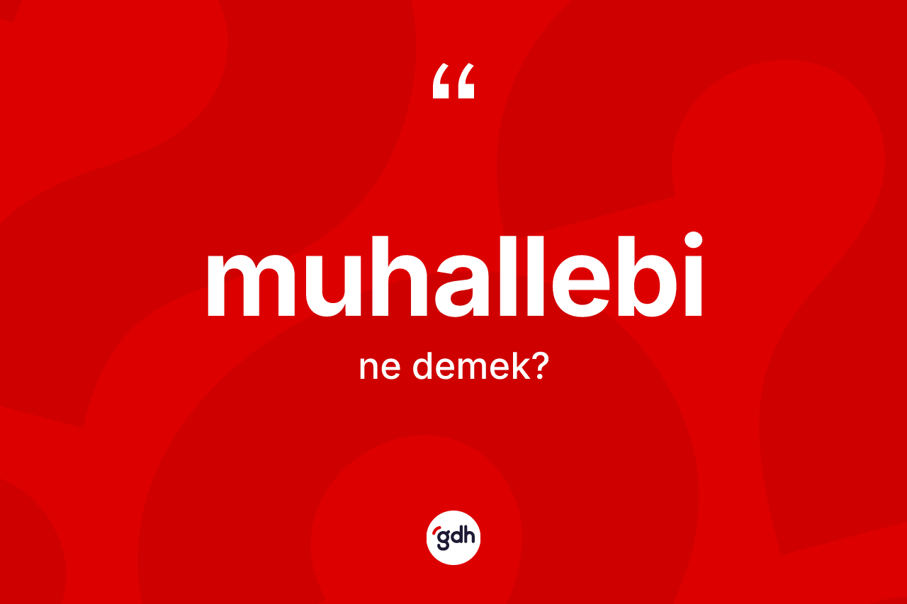 Muhallebi kelimesinin sözlükteki tanımı nedir? Muhallebinin TDK'ya göre anlamı nedir?
