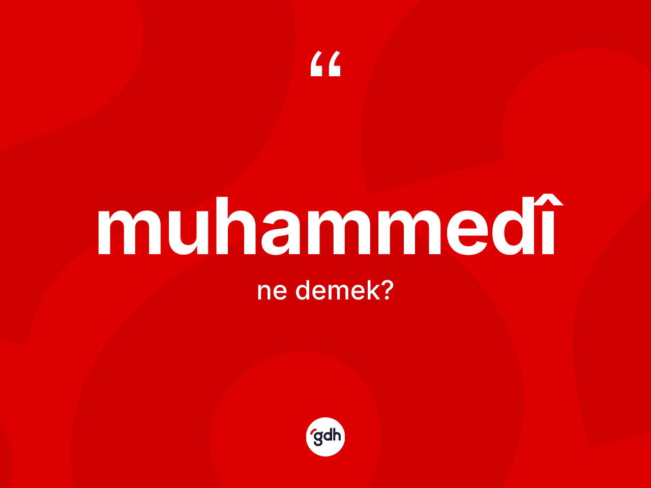 Muhammedî kelimesinin anlamı nedir? Muhammedî'in TDK'ya göre anlamı nedir?