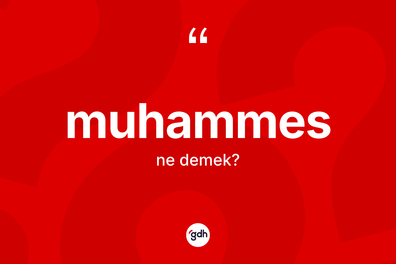 Muhammes ne anlama gelir? Muhammesin TDK'ya göre anlamı nedir?