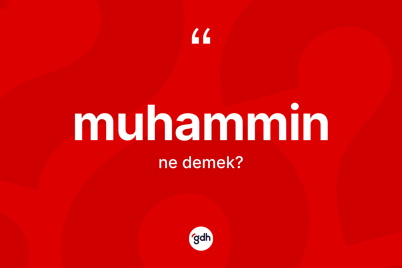 Muhammin kelimesinin sözlükteki tanımı nedir? Muhammin kelimesinin özellikleri nelerdir?
