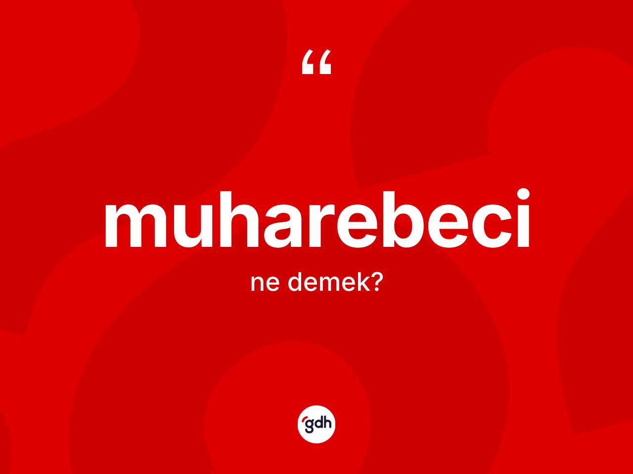 Muharebeci kelimesinin sözlükteki tanımı nedir? Muharebecinin sözlükteki anlamı nedir?