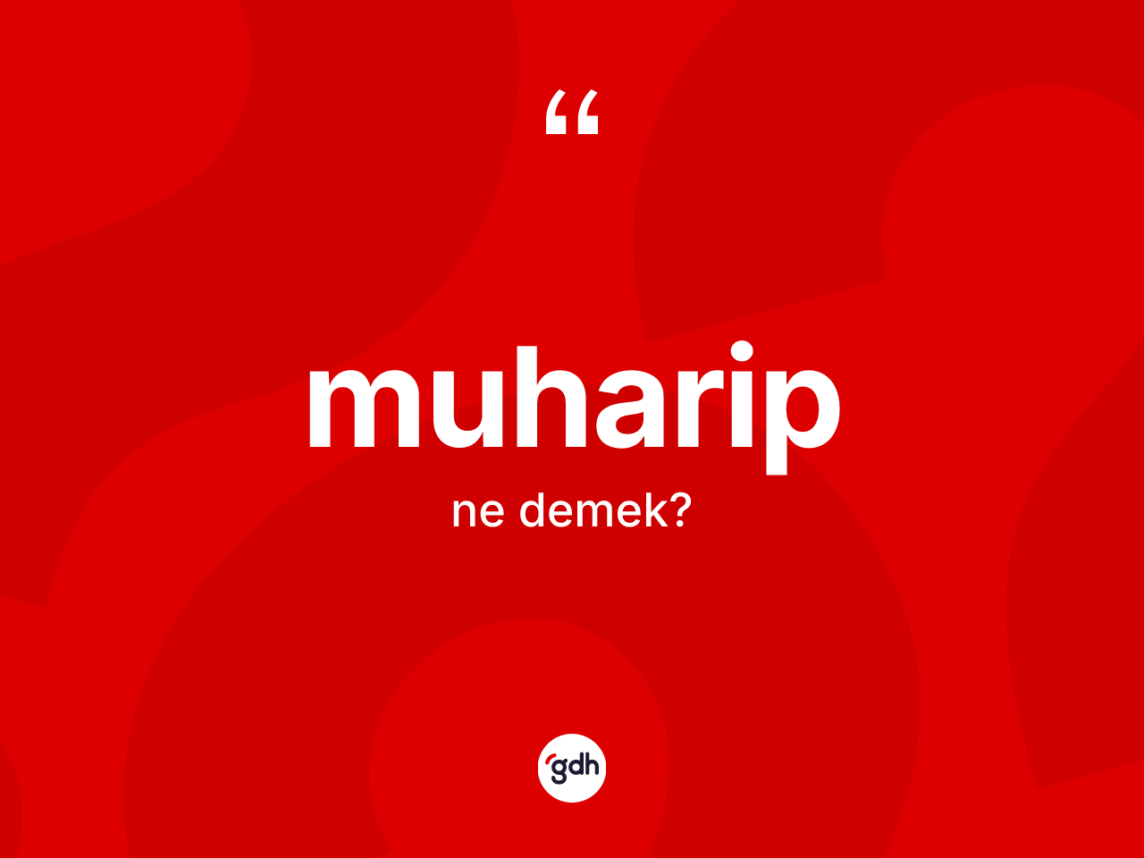 Muharip kelimesinin sözlükteki tanımı nedir? Muharibin sözlükteki anlamı nedir?