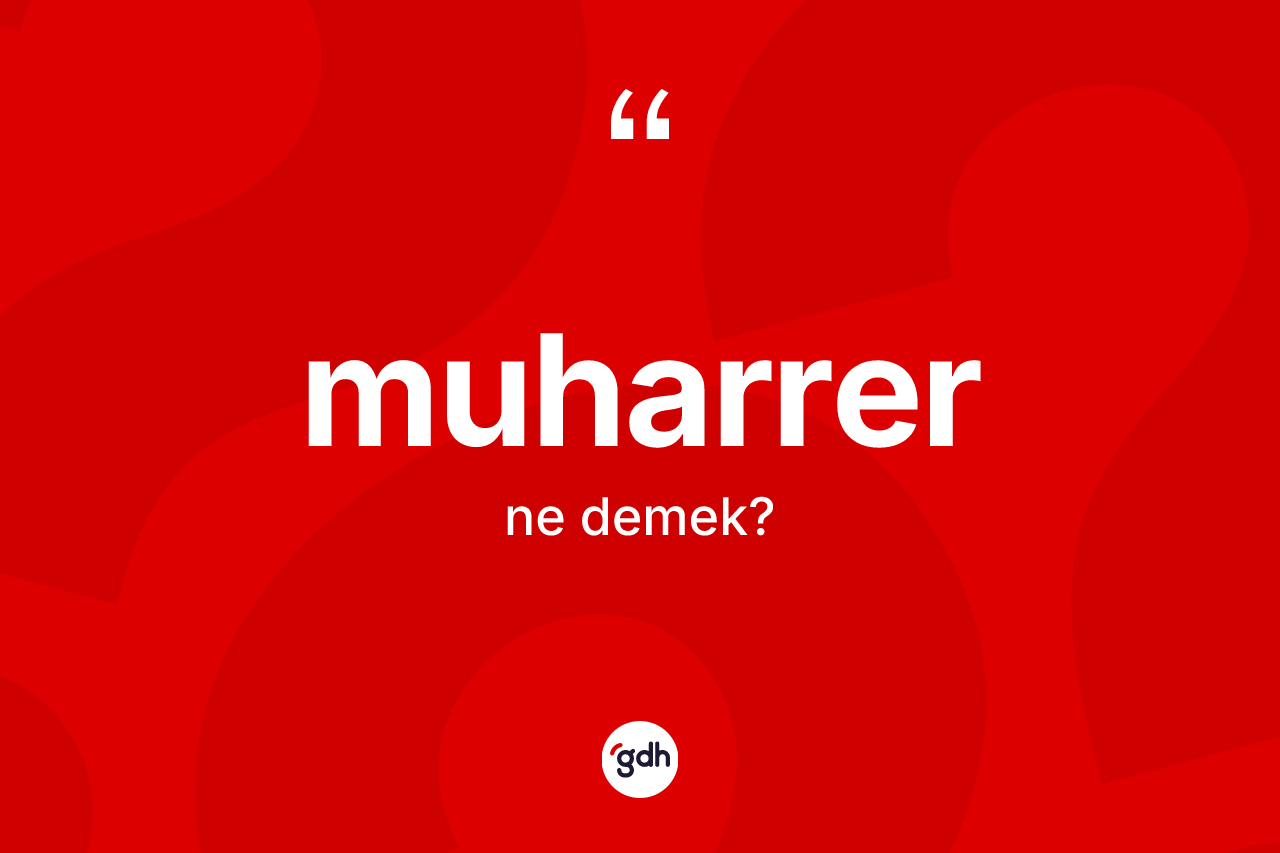 Muharrer ne demek?