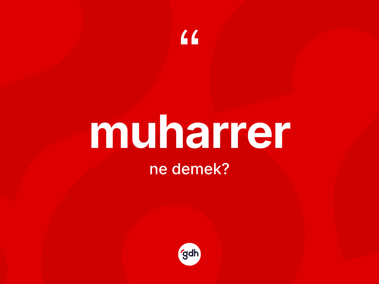 Muharrer ne demek? Muharrerin TDK'ya göre anlamı nedir?