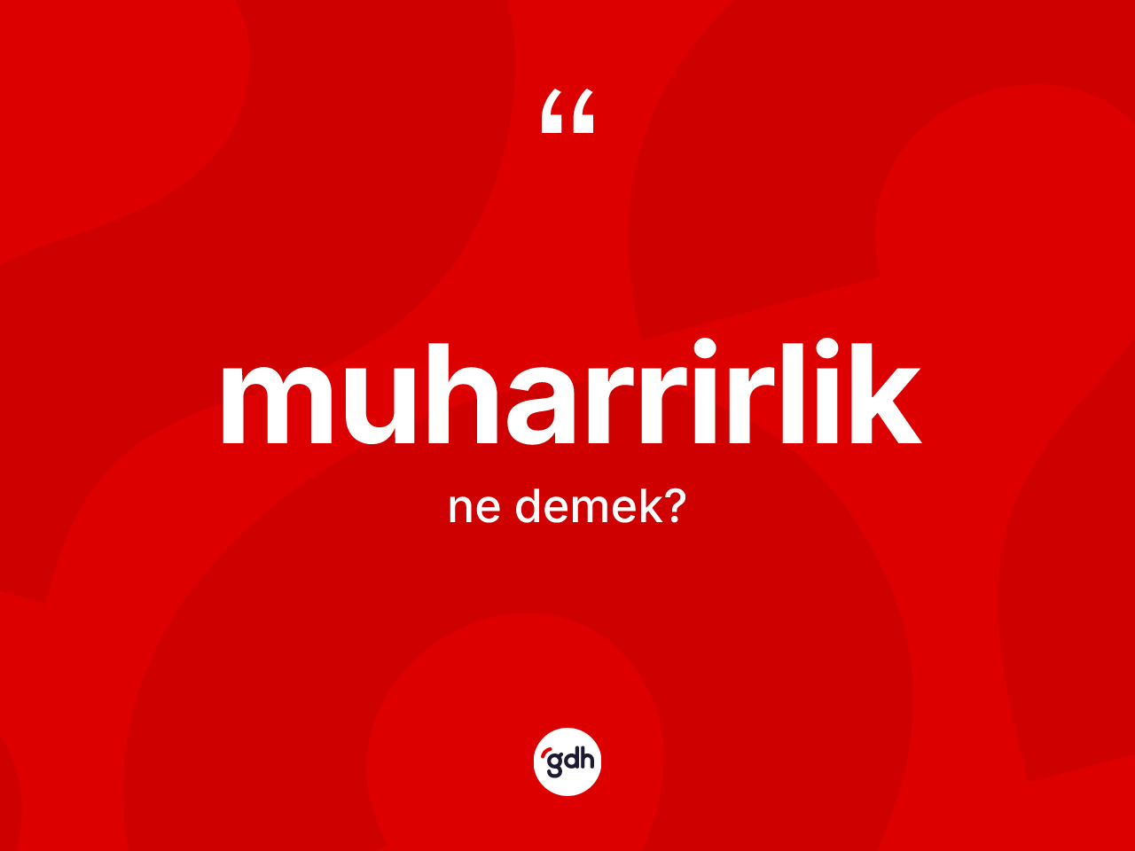 Muharrirlik ne anlama gelir? Muharrirlik kelimesinin özellikleri nelerdir?