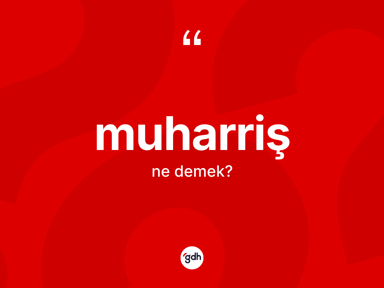Muharriş kelimesinin sözlükteki tanımı nedir? Muharriş kelimesinin TDK anlamı nedir?