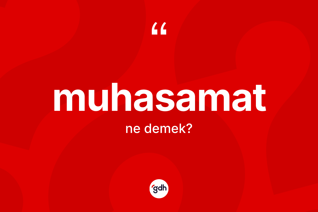 Muhasamat kelimesinin sözlükteki tanımı nedir?